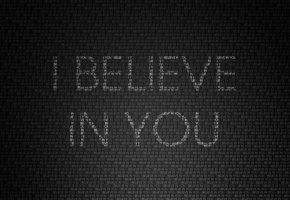   , , , , i believe in you