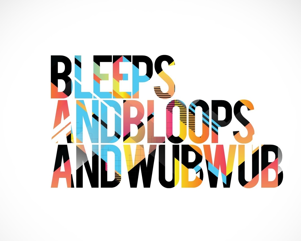 , , wub wub, dub, bleeps, bloops, dubstep