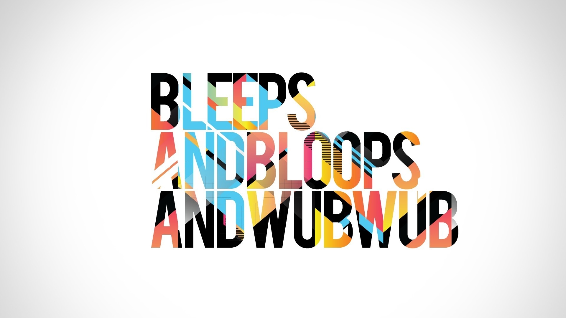 , , wub wub, dub, bleeps, bloops, dubstep